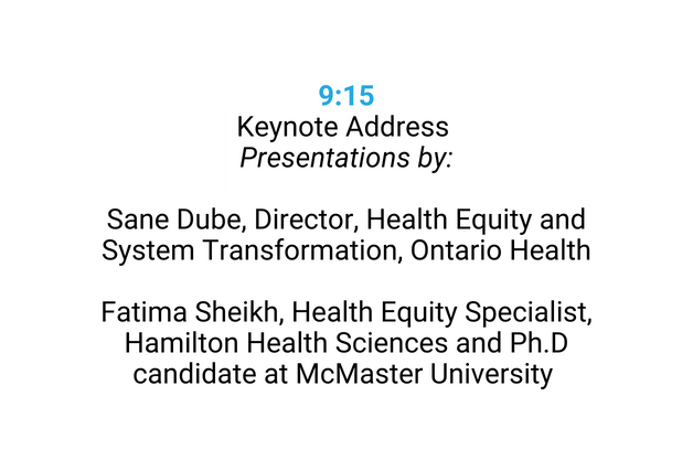 9 15 Keynote Address Presentations by Sane Dube Director Health Equity and System Transformation Ontario Health Fatima Sheikh Health Equity Specialist Hamilton Health Sciences and Ph D candidate at McMaster University